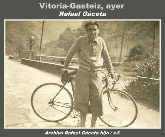 FOTOS: La 'I Vuelta Ciclista a Álava' en 1939 y el corredor alavés Rafael Gáceta FOTOS: La 'I Vuelta Ciclista a Álava' en 1939 y el corredor alavés Rafael Gáceta