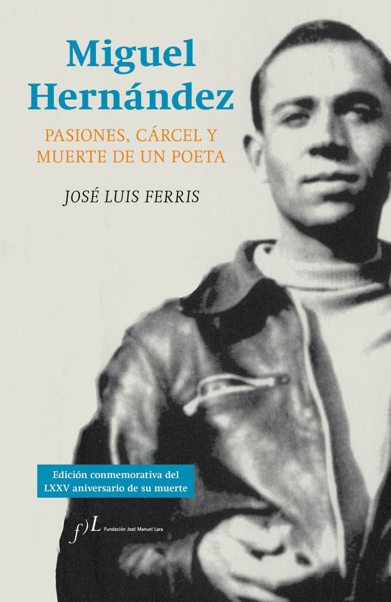 Portada del libro "Miguel Hernández. Pasiones, cárcel y muerte de un poeta" Portada del libro "Miguel Hernández. Pasiones, cárcel y muerte de un poeta"