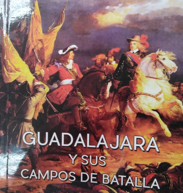Un recorrido por Guadalajara y sus campos de batalla: Un recorrido por Guadalajara y sus campos de batalla Un recorrido por Guadalajara y sus campos de batalla: Un recorrido por Guadalajara y sus campos de batalla