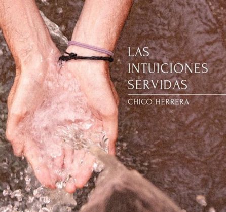 Portada del disco 'Las intuiciones servidas' de Chico herrera Portada del disco 'Las intuiciones servidas' de Chico herrera