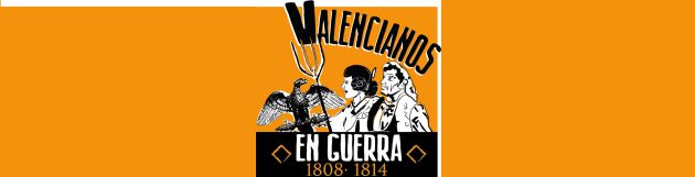 Valencianos en guerra: 1808-1814 Valencianos en guerra: 1808-1814