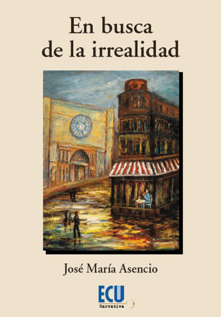 Portada del libro 'En busca de la irrealidad' de José María Asencio Portada del libro 'En busca de la irrealidad' de José María Asencio