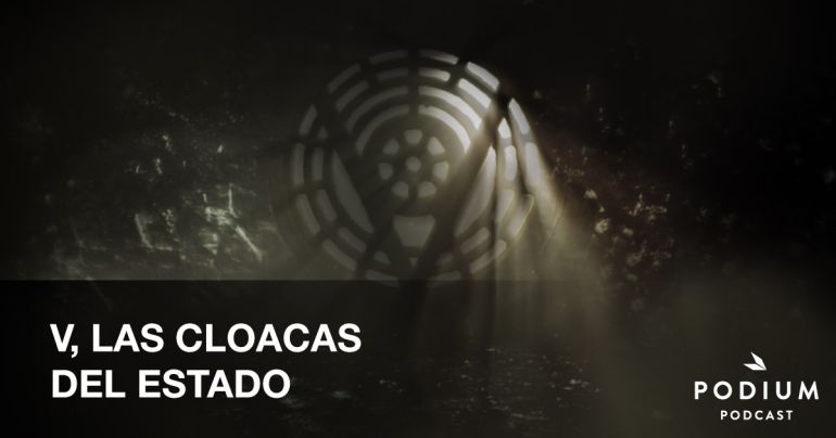 Podium Podcast: 'V, las cloacas del Estado', una serie de periodismo de investigación que destapa el lado oculto del Estado Podium Podcast: 'V, las cloacas del Estado', una serie de periodismo de investigación que destapa el lado oculto del Estado