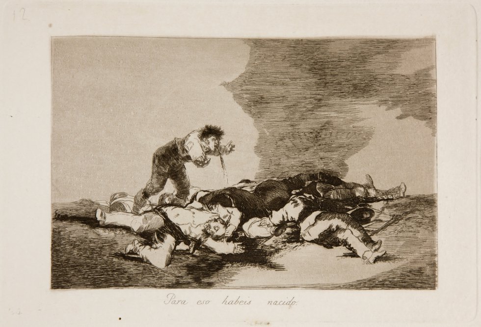 'Desastre 12: Para eso habéis nacido'. Francisco de Goya, 1810-1815. Real Academia de Bellas Artes de San Fernando 'Desastre 12: Para eso habéis nacido'. Francisco de Goya, 1810-1815. Real Academia de Bellas Artes de San Fernando
