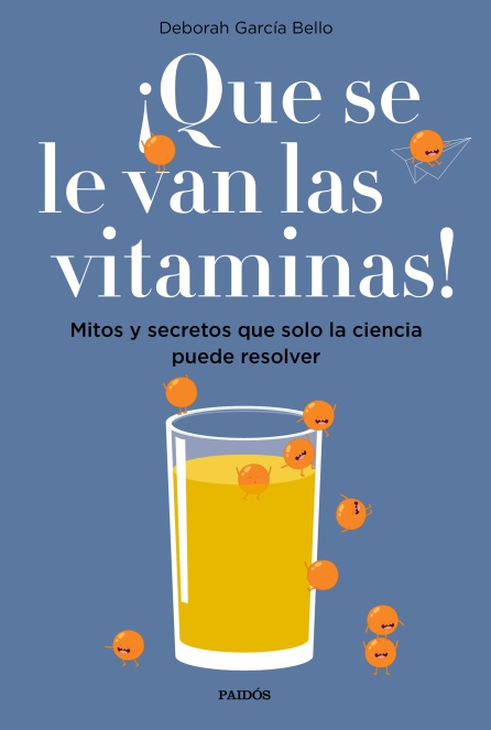 "¡Que se le van las vitaminas!" y otros mitos de la ciencia "¡Que se le van las vitaminas!" y otros mitos de la ciencia