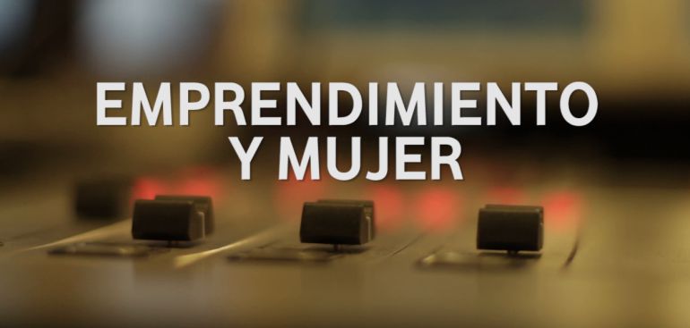 Las Claves de Estartapeando: Emprendimiento y mujer
