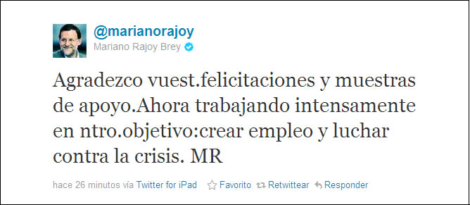 El ganador de las elecciones generales, Mariano Rajoy, ha hablado por primera vez desde el pasado domingo y ha elegido para ello la red social ''Twitter'', donde ha asegurado que está "trabajando intensamente" en su objetivo: "crear empleo y luchar contra la crisis" El ganador de las elecciones generales, Mariano Rajoy, ha hablado por primera vez desde el pasado domingo y ha elegido para ello la red social ''Twitter'', donde ha asegurado que está "trabajando intensamente" en su objetivo: "crear empleo y luchar contra la crisis"