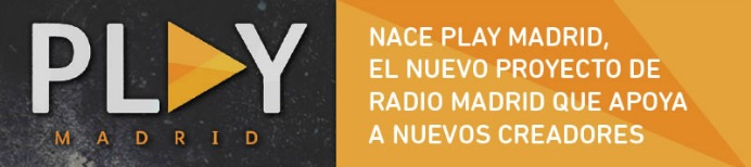 Play Madrid, el nuevo proyecto de Radio Madrid que apoya a nuevos creadores Play Madrid, el nuevo proyecto de Radio Madrid que apoya a nuevos creadores