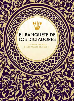 "¿Es posible entender un poco mejor la infamia de los grandes dictadores a través de su estómago?". "¿Es posible entender un poco mejor la infamia de los grandes dictadores a través de su estómago?".