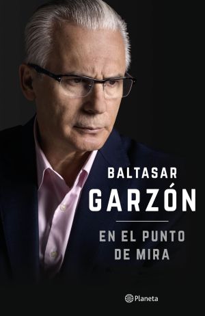 Portada 'En el punto de mira', de Baltasar Garzón. Portada 'En el punto de mira', de Baltasar Garzón.