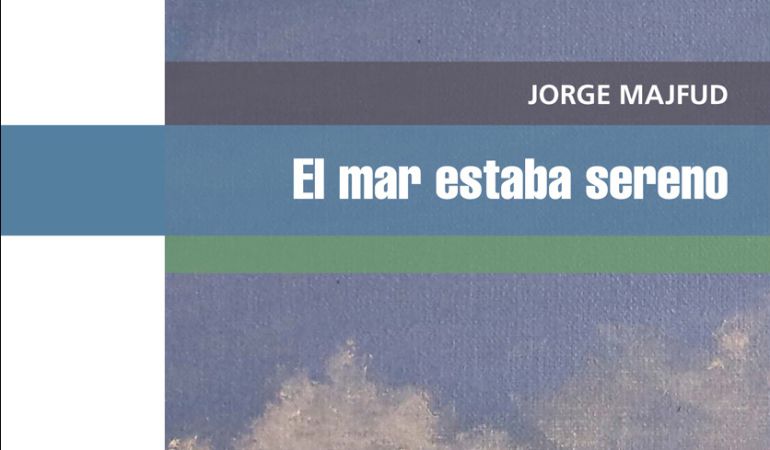 'El mar estaba sereno', de Jorge Majfud. 'El mar estaba sereno', de Jorge Majfud.