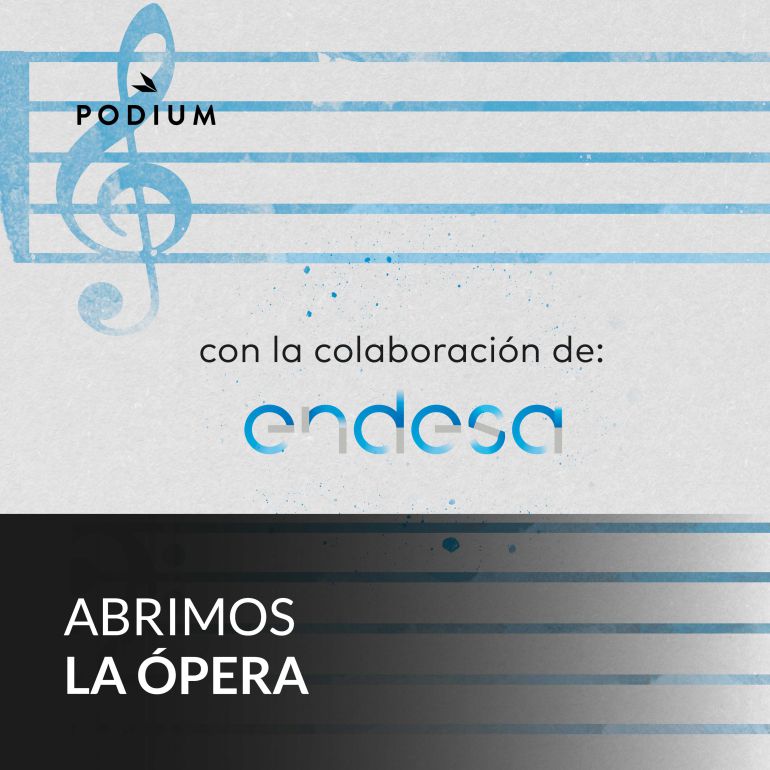 PODIUM PODCAST y ENDESA presentan 'Abrimos a ópera' PODIUM PODCAST y ENDESA presentan 'Abrimos a ópera'