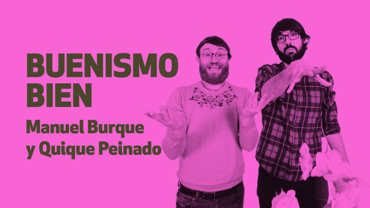 'Buenismo Bien', con Manuel Burque y Quique Peinado