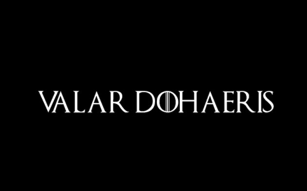 Valar Dohaeris es la respuesta a Valar Morghulis. Valar Dohaeris es la respuesta a Valar Morghulis.