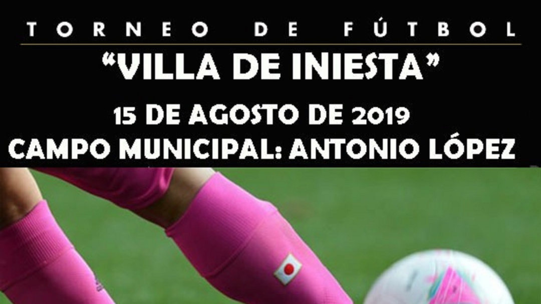 Iniesta celebra su la primera edición del Torneo de Fútbol "Villa de Iniesta"