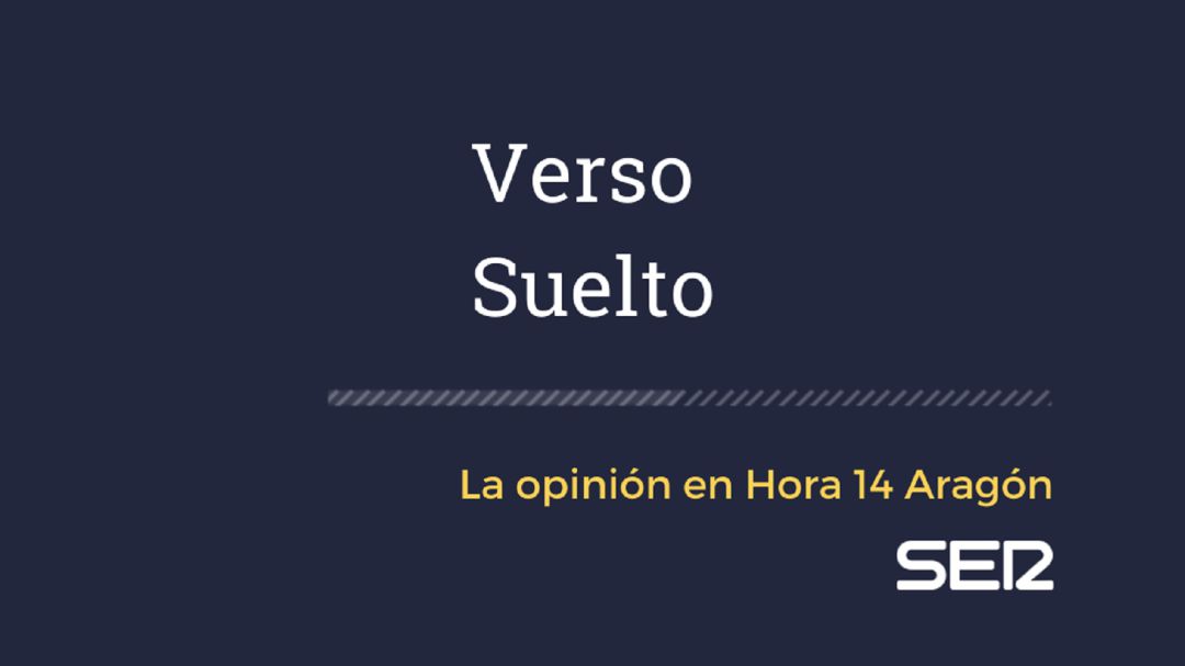 Verso Suelto: la opinión en Hora 14 Aragón Verso Suelto: la opinión en Hora 14 Aragón