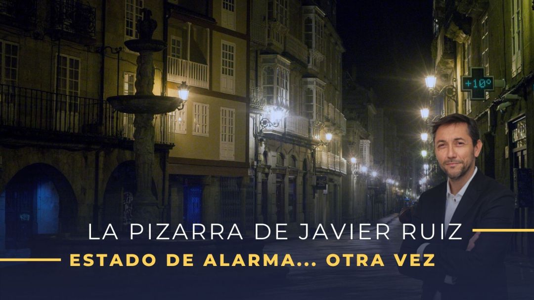 La pizarra de Javier Ruiz: estado de alarma... otra vez La pizarra de Javier Ruiz: estado de alarma... otra vez