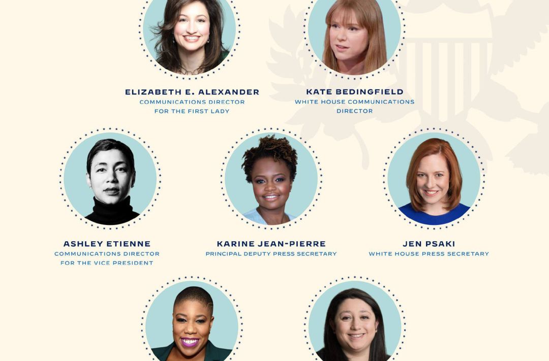 De izquierda a derecha: Elizabeth E. Alexander como directora del equipo de comunicación de la primera dama, Kate Bedingfield como directora del equipo de Comunicaciones de la mansión presidencial, Ashley Etienne como directora de Comunicaciones de la vicepresidente, Karine Jean Pierre como la subsecretaria de Prensa de la Casa Blanca, Jennifer "Jen" Psaki como la secretaria de Prensa (portavoz) de la Casa Blanca, Symone Sanders como asesora principal y portavoz de la vicepresidente, y Pili Tobar como subdirectora de comunicaciones e la Casa Blanca. De izquierda a derecha: Elizabeth E. Alexander como directora del equipo de comunicación de la primera dama, Kate Bedingfield como directora del equipo de Comunicaciones de la mansión presidencial, Ashley Etienne como directora de Comunicaciones de la vicepresidente, Karine Jean Pierre como la subsecretaria de Prensa de la Casa Blanca, Jennifer "Jen" Psaki como la secretaria de Prensa (portavoz) de la Casa Blanca, Symone Sanders como asesora principal y portavoz de la vicepresidente, y Pili Tobar como subdirectora de comunicaciones e la Casa Blanca.