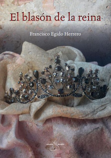 Portada de 'El blasón de la reina', de Francisco Egido. Portada de 'El blasón de la reina', de Francisco Egido.