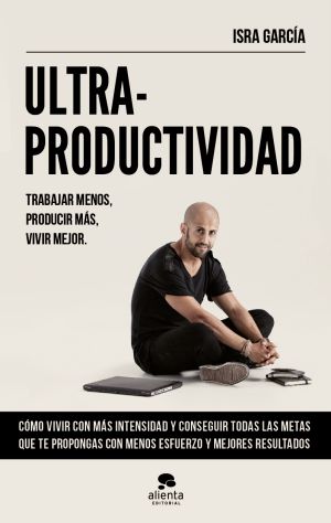 Alicante: Ultra Productividad, o cómo ser un “vividor profesional”