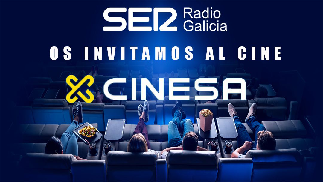 Radio Galicia y Cinesa te invitan al cine Radio Galicia Cadena SER