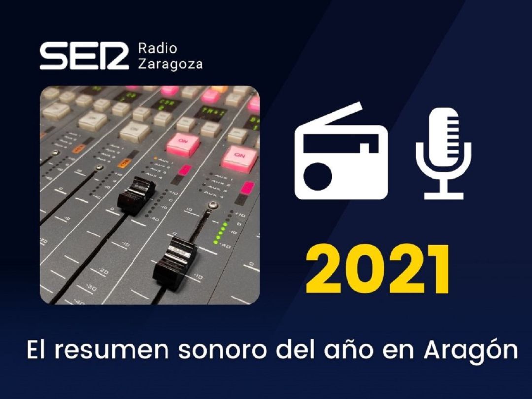 Resumen sonoro del año 2021 en Radio Zaragoza y la Cadena SER Aragón 